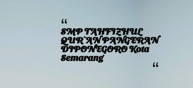 thumbnail for SMP TAHFIZHUL QUR`AN PANGERAN DIPONEGORO Kota Semarang
