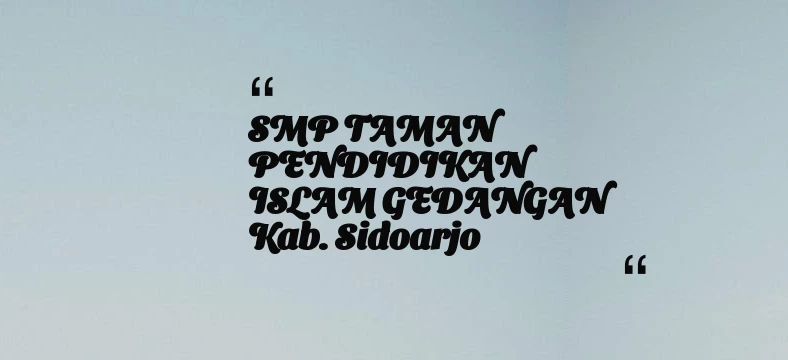 thumbnail for SMP TAMAN PENDIDIKAN ISLAM GEDANGAN Kab. Sidoarjo