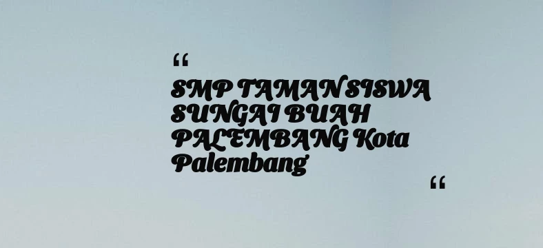 thumbnail for SMP TAMAN SISWA SUNGAI BUAH PALEMBANG Kota Palembang