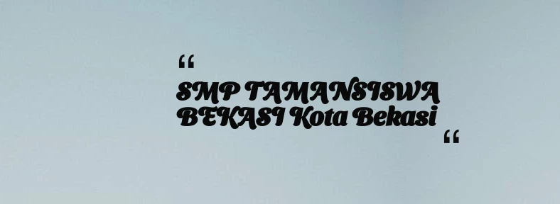 thumbnail for SMP TAMANSISWA BEKASI Kota Bekasi
