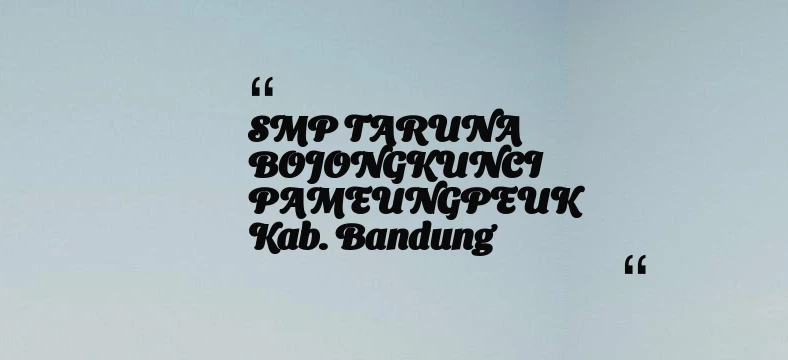 thumbnail for SMP TARUNA BOJONGKUNCI PAMEUNGPEUK Kab. Bandung