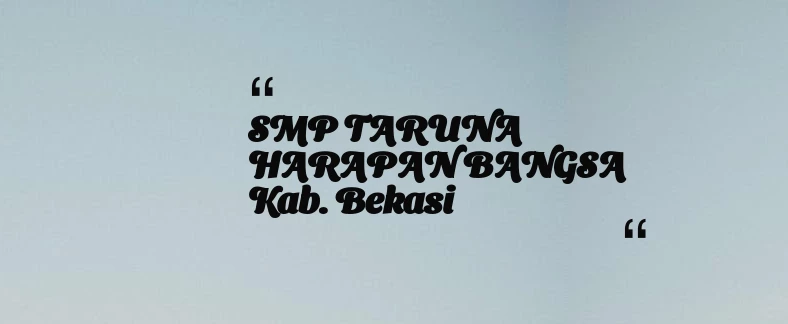 thumbnail for SMP TARUNA HARAPAN BANGSA Kab. Bekasi