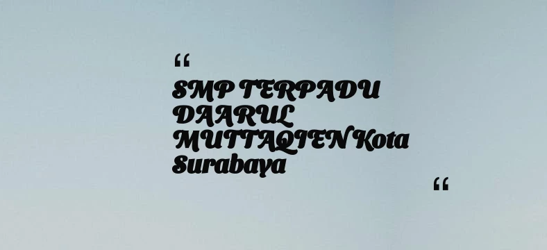 thumbnail for SMP TERPADU DAARUL MUTTAQIEN Kota Surabaya