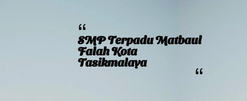 thumbnail for SMP Terpadu Matbaul Falah Kota Tasikmalaya
