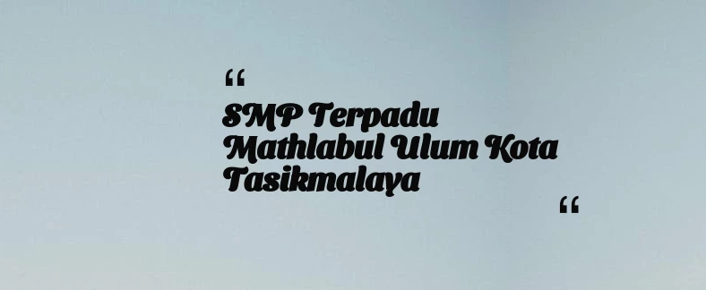 thumbnail for SMP Terpadu Mathlabul Ulum Kota Tasikmalaya