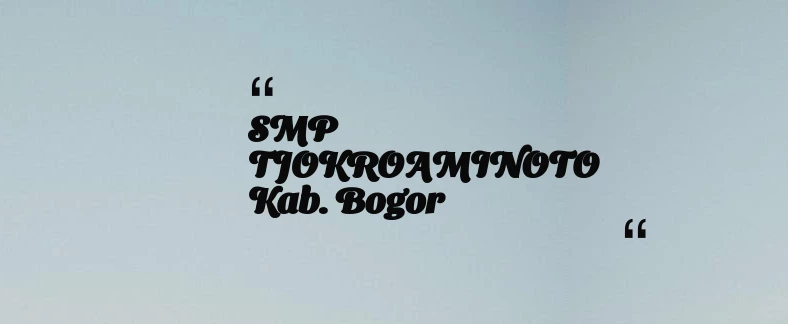 thumbnail for SMP TJOKROAMINOTO Kab. Bogor