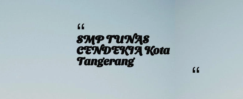 thumbnail for SMP TUNAS CENDEKIA Kota Tangerang