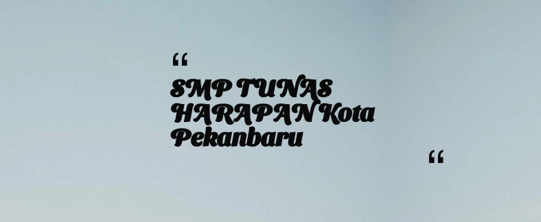 thumbnail for SMP TUNAS HARAPAN Kota Pekanbaru