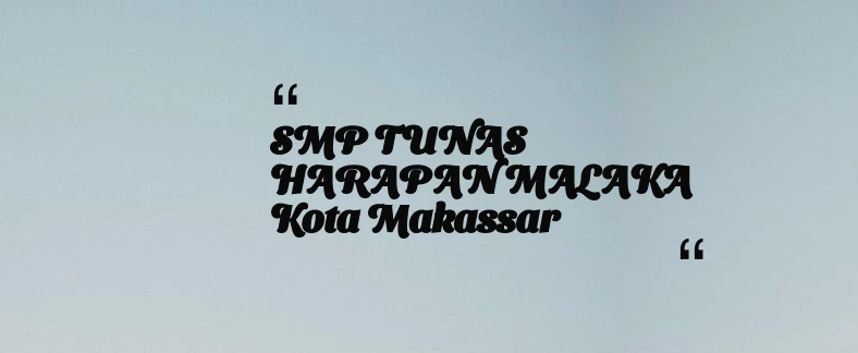 thumbnail for SMP TUNAS HARAPAN MALAKA Kota Makassar