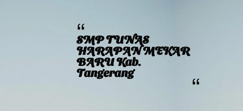 thumbnail for SMP TUNAS HARAPAN MEKAR BARU Kab. Tangerang