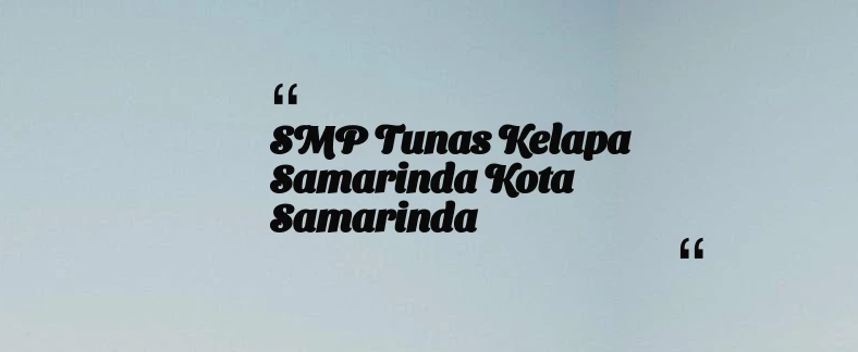 thumbnail for SMP Tunas Kelapa Samarinda Kota Samarinda