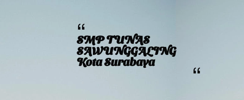 thumbnail for SMP TUNAS SAWUNGGALING Kota Surabaya