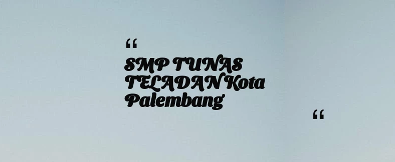 thumbnail for SMP TUNAS TELADAN Kota Palembang