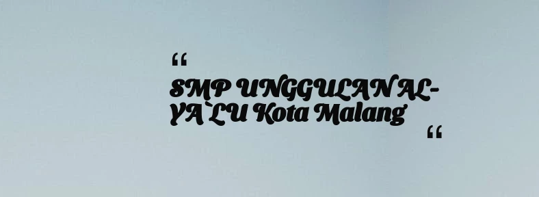 thumbnail for SMP UNGGULAN AL-YA`LU Kota Malang