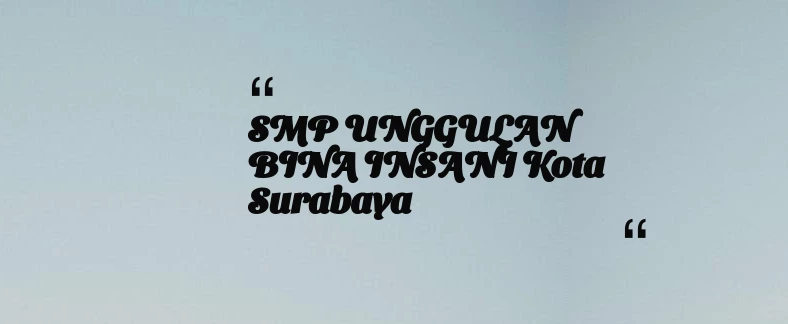 thumbnail for SMP UNGGULAN BINA INSANI Kota Surabaya
