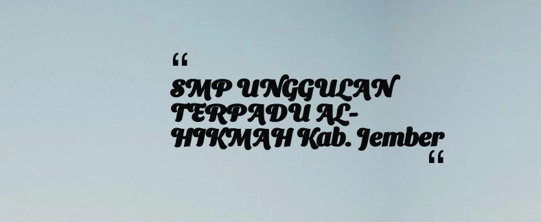 thumbnail for SMP UNGGULAN TERPADU AL-HIKMAH Kab. Jember