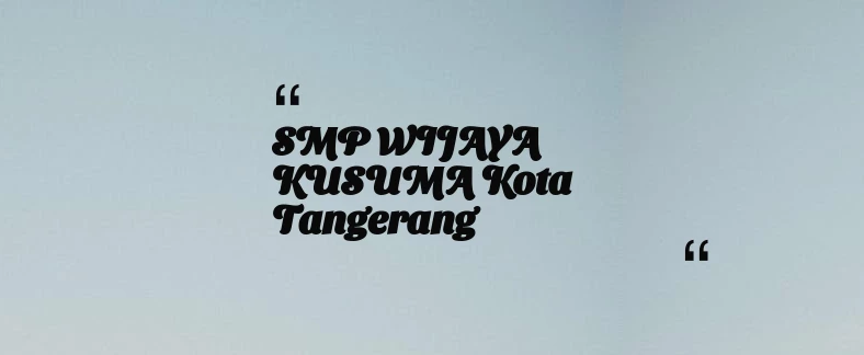 thumbnail for SMP WIJAYA KUSUMA Kota Tangerang