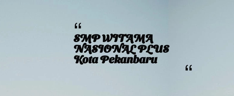 thumbnail for SMP WITAMA NASIONAL PLUS Kota Pekanbaru