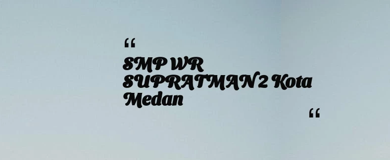 thumbnail for SMP WR SUPRATMAN 2 Kota Medan