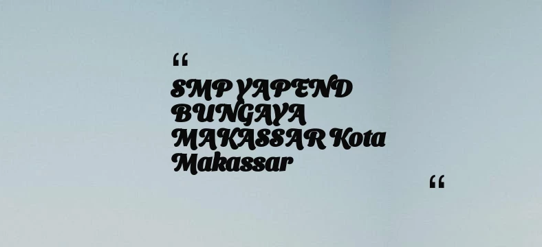 thumbnail for SMP YAPEND BUNGAYA MAKASSAR Kota Makassar