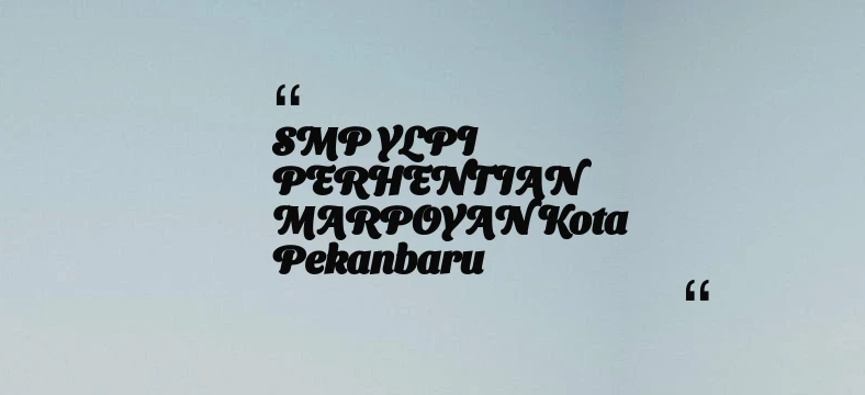 thumbnail for SMP YLPI PERHENTIAN MARPOYAN Kota Pekanbaru