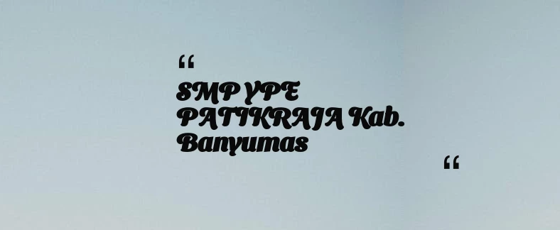 thumbnail for SMP YPE PATIKRAJA Kab. Banyumas