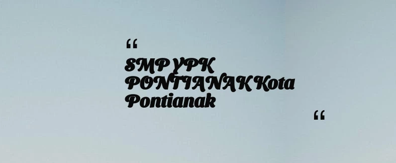 thumbnail for SMP YPK PONTIANAK Kota Pontianak