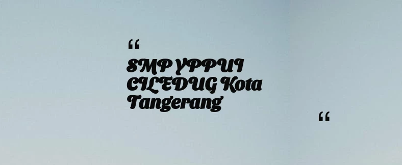 thumbnail for SMP YPPUI CILEDUG Kota Tangerang