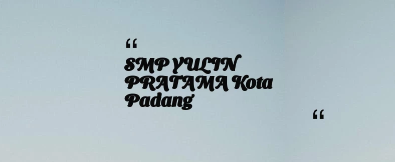 thumbnail for SMP YULIN PRATAMA Kota Padang