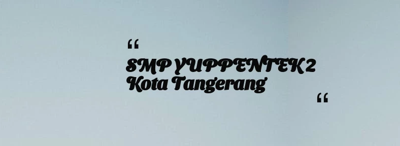 thumbnail for SMP YUPPENTEK 2 Kota Tangerang