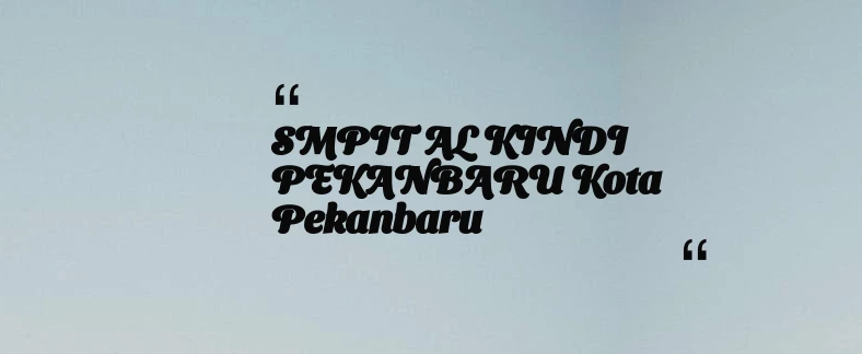 thumbnail for SMPIT AL KINDI PEKANBARU Kota Pekanbaru
