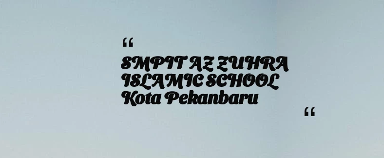thumbnail for SMPIT AZ ZUHRA ISLAMIC SCHOOL Kota Pekanbaru