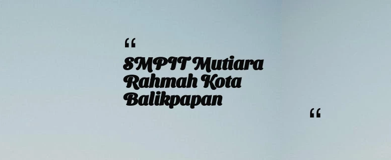 thumbnail for SMPIT Mutiara Rahmah Kota Balikpapan