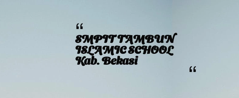 thumbnail for SMPIT TAMBUN ISLAMIC SCHOOL Kab. Bekasi