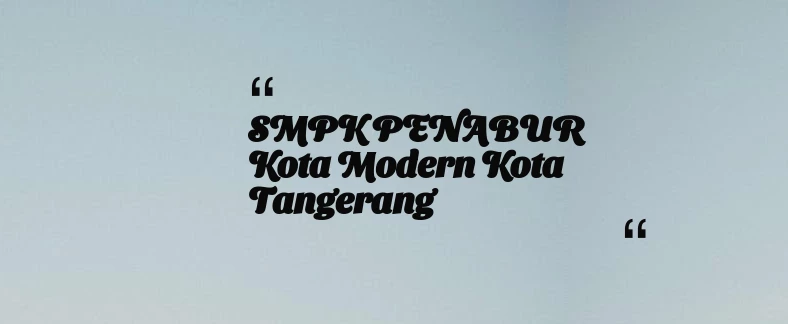 thumbnail for SMPK PENABUR Kota Modern Kota Tangerang