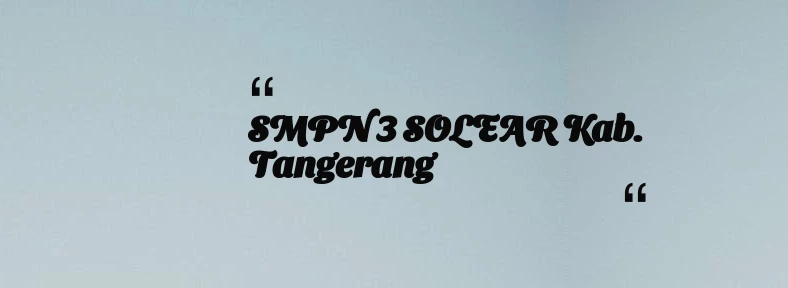 thumbnail for SMPN 3 SOLEAR Kab. Tangerang