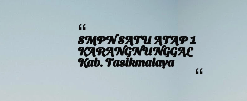 thumbnail for SMPN SATU ATAP 1 KARANGNUNGGAL Kab. Tasikmalaya