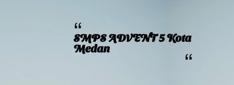thumbnail for SMPS ADVENT 5 Kota Medan