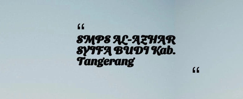 thumbnail for SMPS AL-AZHAR SYIFA BUDI Kab. Tangerang
