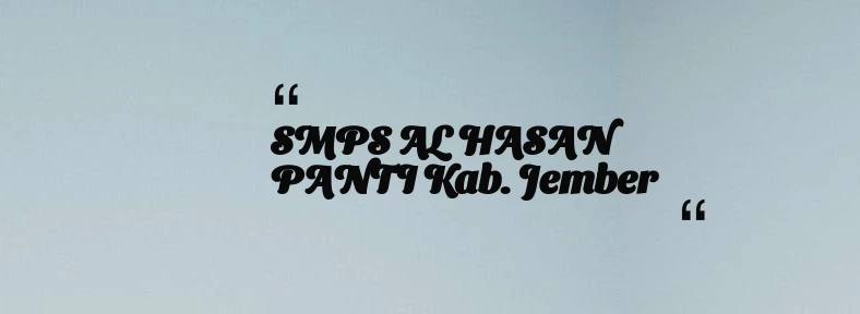 thumbnail for SMPS AL HASAN PANTI Kab. Jember