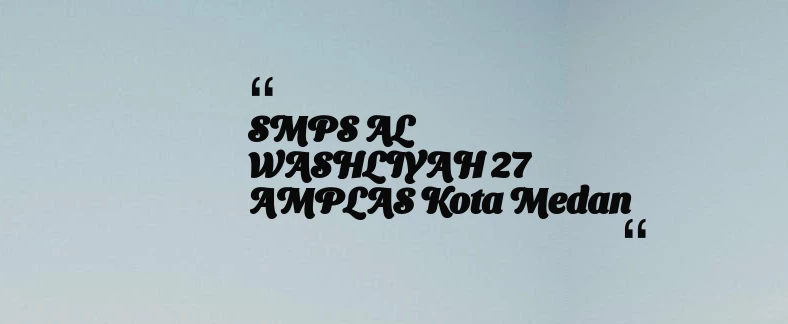 thumbnail for SMPS AL WASHLIYAH 27 AMPLAS Kota Medan