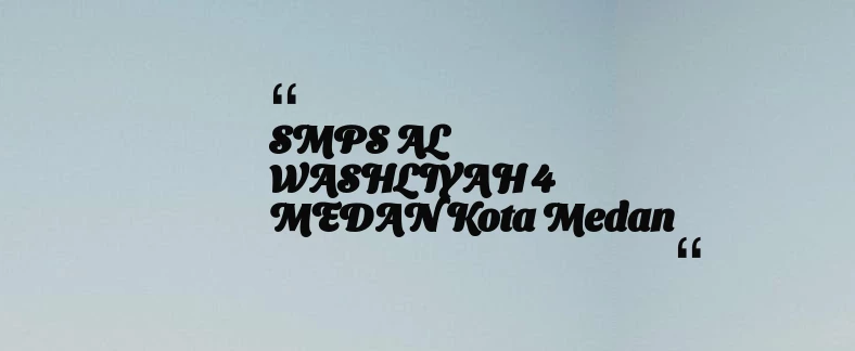 thumbnail for SMPS AL WASHLIYAH 4 MEDAN Kota Medan