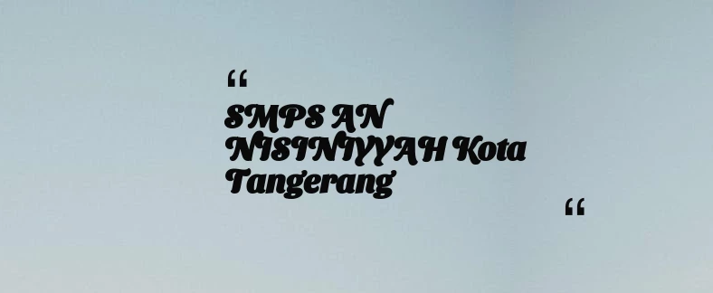 thumbnail for SMPS AN NISINIYYAH Kota Tangerang