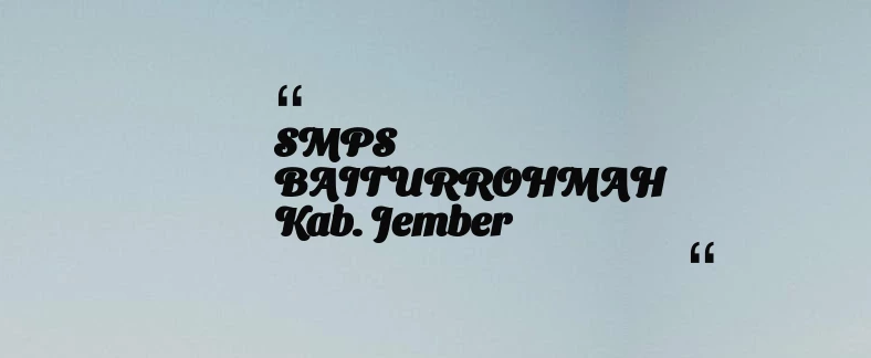 thumbnail for SMPS BAITURROHMAH Kab. Jember