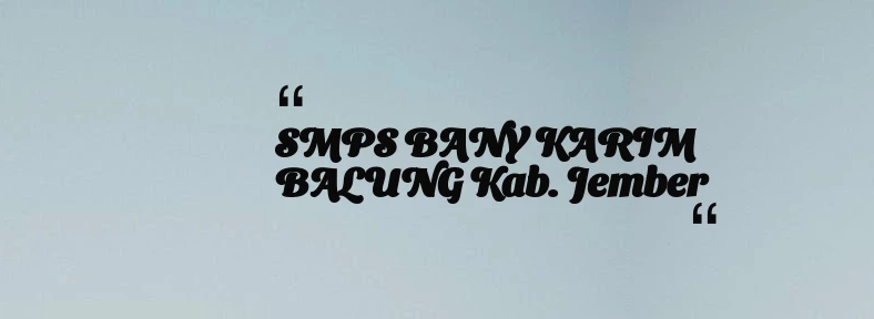 thumbnail for SMPS BANY KARIM BALUNG Kab. Jember