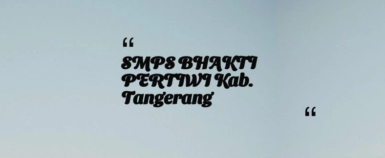 thumbnail for SMPS BHAKTI PERTIWI Kab. Tangerang