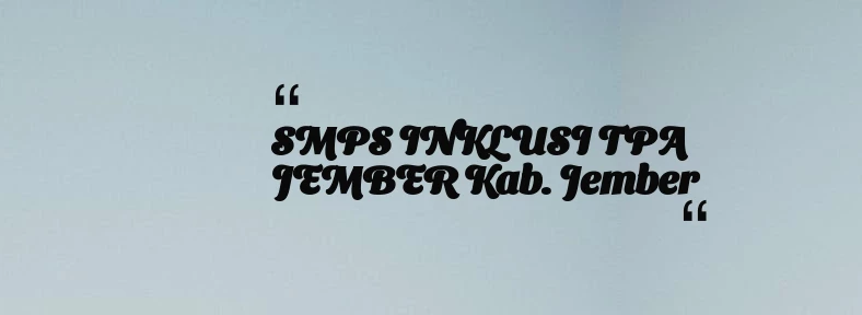 thumbnail for SMPS INKLUSI TPA JEMBER Kab. Jember