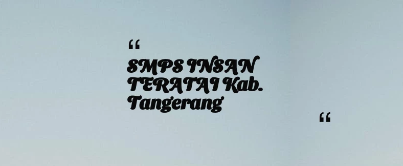 thumbnail for SMPS INSAN TERATAI Kab. Tangerang