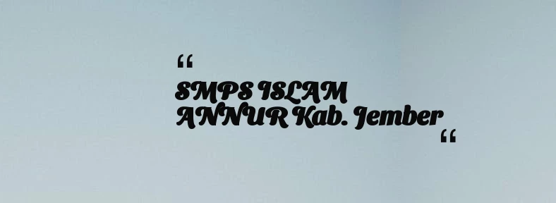 thumbnail for SMPS ISLAM ANNUR Kab. Jember