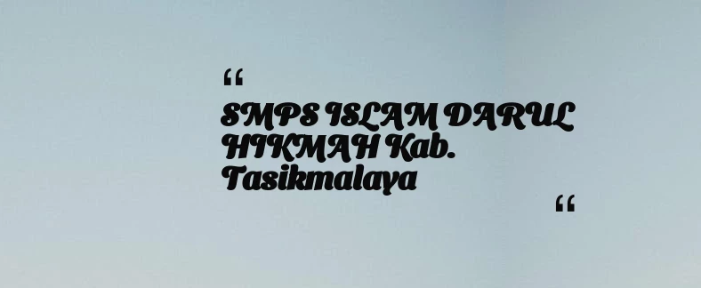 thumbnail for SMPS ISLAM DARUL HIKMAH Kab. Tasikmalaya